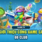 Giới thiệu cổng game Cá 69 Club