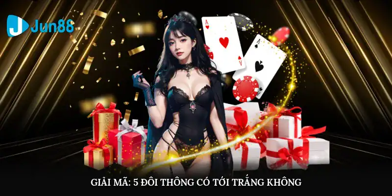 Giải mã: 5 đôi thông có tới trắng không?