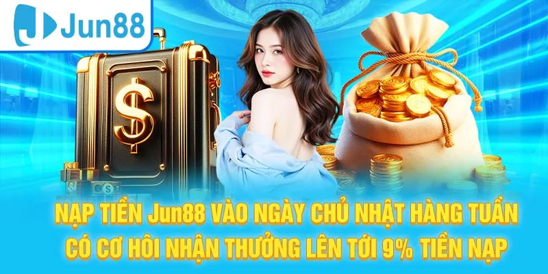 Nạp tiền Jun88 có cơ hội nhận ưu đãi cực hấp dẫn